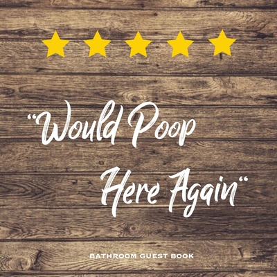 Would Poop Here Again, Bathroom Guest Book: Fun... 164944138X Book Cover