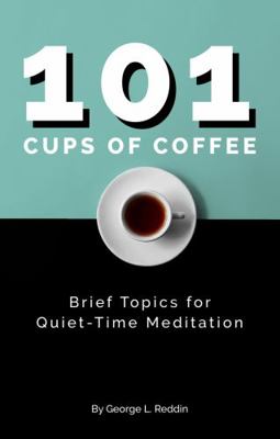 Paperback 101 Cups of Coffee : Brief Topics for Quiet-Time Meditation Book