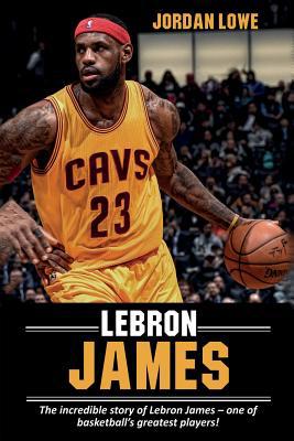 LeBron James: The incredible story of LeBron Ja... 1925989879 Book Cover