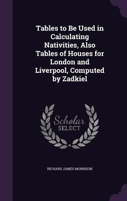 Tables to Be Used in Calculating Nativities, Al... 1356970958 Book Cover
