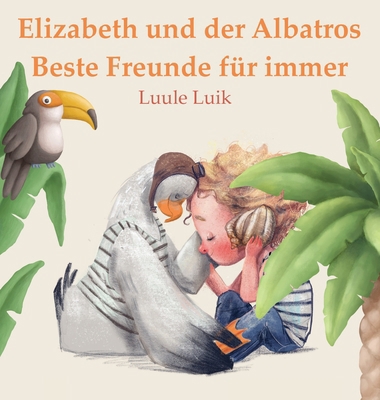 Elizabeth und der Albatros: Beste Freunde für i... [German] 9916724385 Book Cover