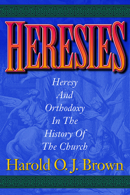 Heresies: Heresy and Orthodoxy in the History o... 161970823X Book Cover