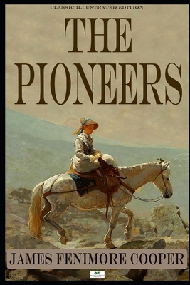 The Pioneers - Classic Illustrated Edition 1686509804 Book Cover