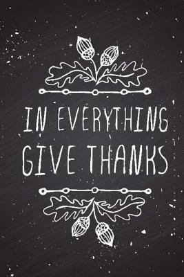 In Everything Give Thanks: A Daily Gratitude Jo... 1546622896 Book Cover