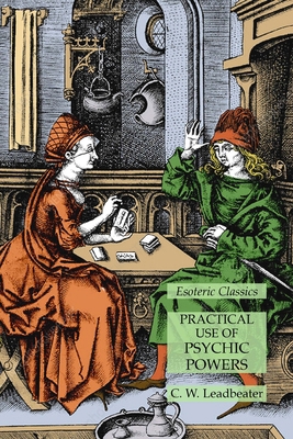 Practical Use of Psychic Powers: Esoteric Classics 1631186035 Book Cover