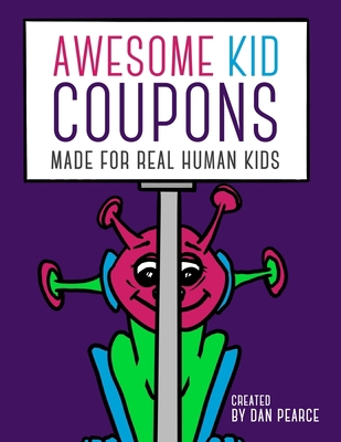 Awesome Kid Coupons: Made for Real Human Kids 1703443764 Book Cover