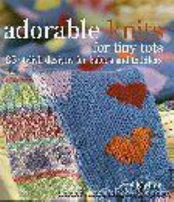 Adorable Knits for Tiny Tots: 25 Stylish Design... 075371132X Book Cover