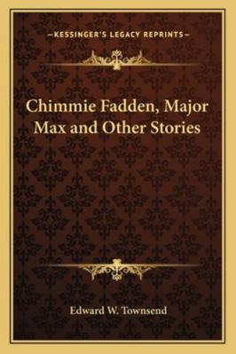 Chimmie Fadden, Major Max and Other Stories 1162804823 Book Cover