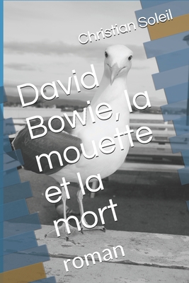 David Bowie, la mouette et la mort: roman [French] B089CQL6NW Book Cover