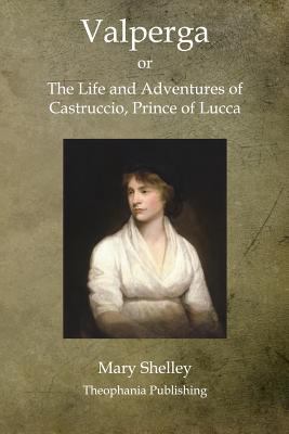 Valperga: The Life and Adventures of Castruccio... 1468025597 Book Cover