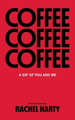Coffee, a Sip of You and Me: Poetry and Prose B0D6TFV7CJ Book Cover