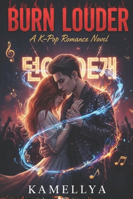 Burn Louder: A K-Pop Romance Novel B0GPJG4QNK Book Cover