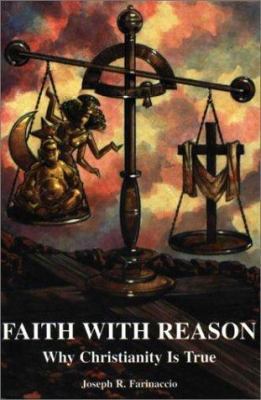 Faith with Reason: Why Christianity Is True 0972146113 Book Cover