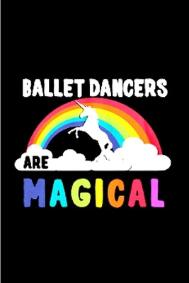 Ballet dancers are magical: ballet notebook blank lined notebook gift for ballet dancer ballerina school teacher inspirational beautiful monogram ... with love toes A snarky humour gag gift