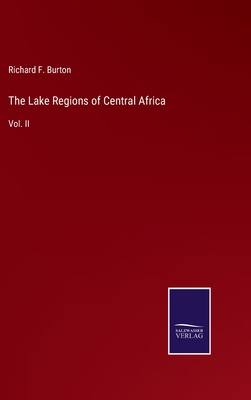 The Lake Regions of Central Africa: Vol. II 3375099312 Book Cover