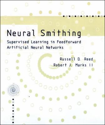 Neural Smithing: Supervised Learning in Feedfor... 0262181908 Book Cover