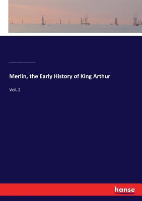 Merlin, the Early History of King Arthur: Vol. 2 3337348300 Book Cover