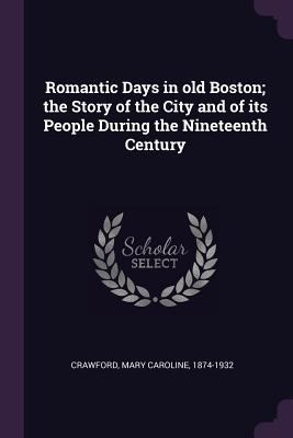 Romantic Days in old Boston; the Story of the C... 1378024885 Book Cover