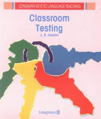 Classroom Testing (Longman Keys to Language Tea... 0582746256 Book Cover