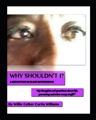 Why Shouldn't I: A Reflection on Black Motherhood 1092671994 Book Cover