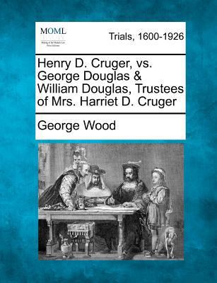 Henry D. Cruger, vs. George Douglas & William D... 1275761356 Book Cover