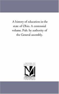 A History of Education in the State of Ohio. A ... 1425550215 Book Cover