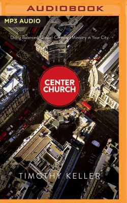 Center Church: Doing Balanced, Gospel-Centered ... 1543604021 Book Cover