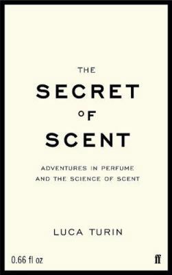 The Secret of Scent: Adventures in Perfume and ... 0571215378 Book Cover