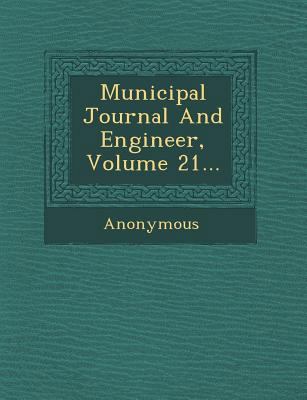 Municipal Journal and Engineer, Volume 21... 1249924774 Book Cover