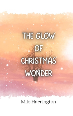 The Glow of Christmas Wonder 9916940479 Book Cover