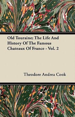 Old Touraine; The Life And History Of The Famou... 1446068242 Book Cover