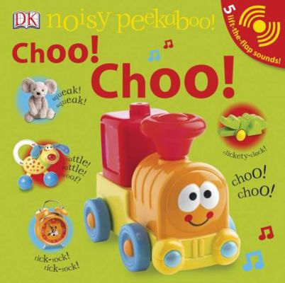 Noisy Peekaboo! Choo! Choo! [With 5 Lift-The-Fl... 0756658659 Book Cover