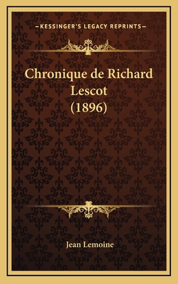 Chronique de Richard Lescot (1896) [French] 1167882601 Book Cover