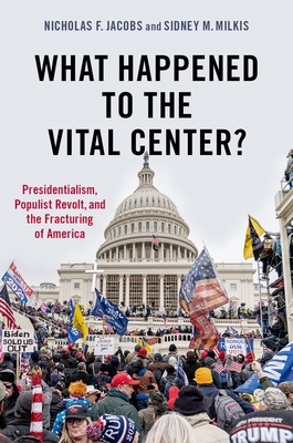 What Happened to the Vital Center?: Presidentia... 0197603513 Book Cover