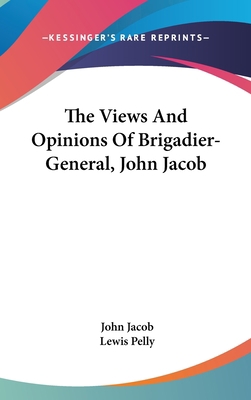 The Views And Opinions Of Brigadier-General, Jo... 0548248974 Book Cover