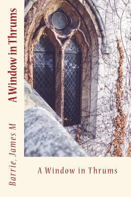 A Window in Thrums 1540728331 Book Cover