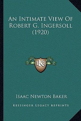 An Intimate View Of Robert G. Ingersoll (1920) 1164573365 Book Cover