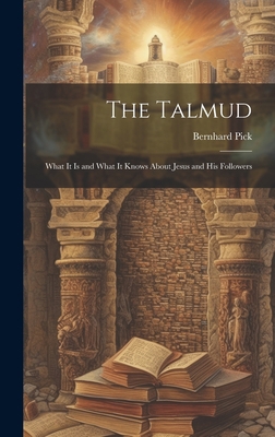 The Talmud: What It is and What It Knows About ... 1019437286 Book Cover