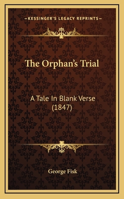 The Orphan's Trial: A Tale In Blank Verse (1847) 1168994128 Book Cover