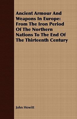 Ancient Armour and Weapons in Europe: From the ... 1409780287 Book Cover