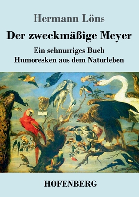Der zweckmäßige Meyer: Ein schnurriges Buch - H... [German] 3743744031 Book Cover