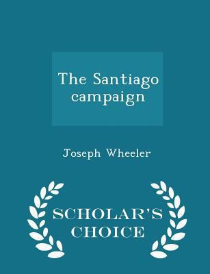 The Santiago Campaign - Scholar's Choice Edition 1297380223 Book Cover