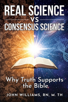 Real Science vs. Consensus Science: Why Truth S... B0FTFYYTPD Book Cover
