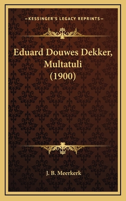 Eduard Douwes Dekker, Multatuli (1900) [Dutch] 1165453401 Book Cover