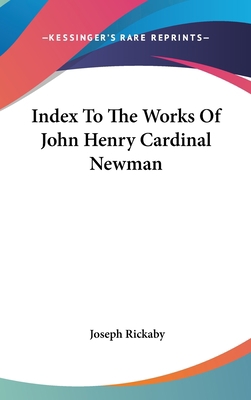 Index To The Works Of John Henry Cardinal Newman 0548128308 Book Cover