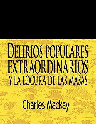 Delirios Populares Extraordinarios y La Locura ... [Spanish] 160796354X Book Cover