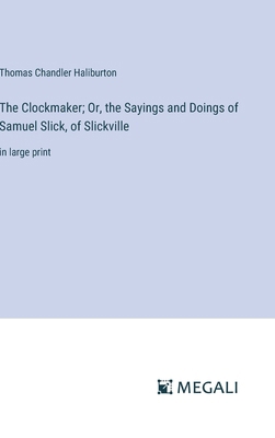 The Clockmaker; Or, the Sayings and Doings of S... 3387046235 Book Cover