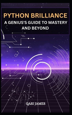 Python Brilliance: A Genius's Guide to Mastery ... B0CQQZLR23 Book Cover