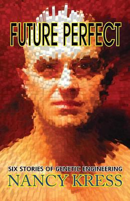 Future Perfect: Six Stories of Genetic Engineering 161242063X Book Cover