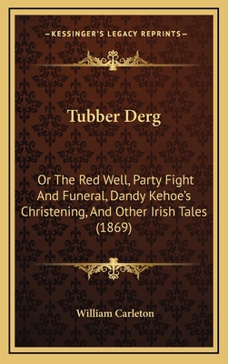 Tubber Derg: Or the Red Well, Party Fight and F... 1165198657 Book Cover